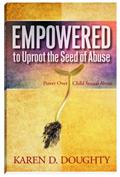 Read Empowered to Uproot the Seed of Abuse: Power Over Child Sexual Abuse, written by Karen D. Doughty