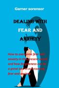 Read Dealing with fear and anxiety: how to overcome fear and anxiety in this present world and how forgiveness can be a great tool in overcoming fear and anxiety, written by Garner Sorensor