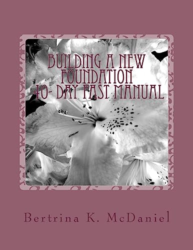 Read Building a New Foundation:40-Day FAST Manual: Uproot and Plant Again! (40-FAST Manual), written by Bertrina Kay McDaniel