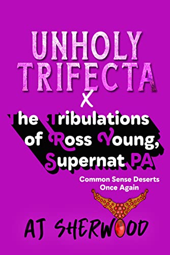 Read Unholy Trifecta X The Tribulations of Ross Young, Supernat PA: Common Sense Deserts Once Again, written by AJ Sherwood