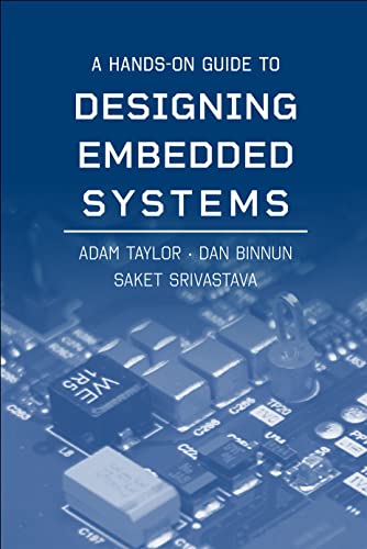 Read A Hands-On Guide to Designing Embedded Systems (Artech House Integrated Microsystems Library), written by Adam Taylor; Dan Binnun; Saket Srivastava