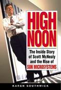 Read High Noon: The Inside Story of Scott McNealy and the Rise of Sun Microsystems, written by Karen Southwick