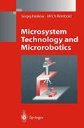 Read Microsystem Technology and Microrobotics (Microsystem Technology & Microrobotics), written by Sergej Fatikow; Ulrich Rembold