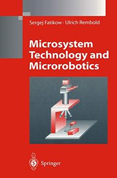 Microsystem Technology and Microrobotics (Microsystem Technology & Microrobotics), written by Sergej Fatikow; Ulrich Rembold