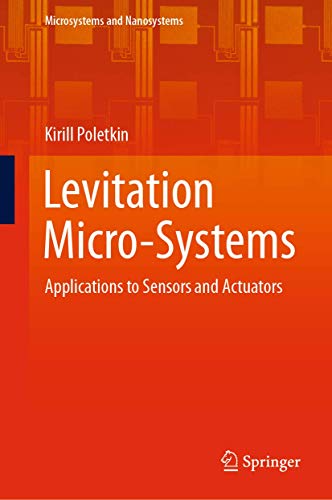 Read Levitation Micro-Systems: Applications to Sensors and Actuators (Microsystems and Nanosystems), written by Kirill Poletkin