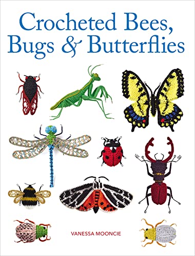 Read Crocheted Bees, Bugs & Butterflies, written by Vanessa Mooncie