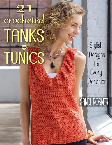 Read 21 Crocheted Tanks + Tunics: Stylish Designs for Every Occasion, written by Sandi Rosner