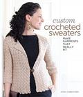 Read Custom Crocheted Sweaters: Make Garments that Really Fit, written by Dora Ohrenstein