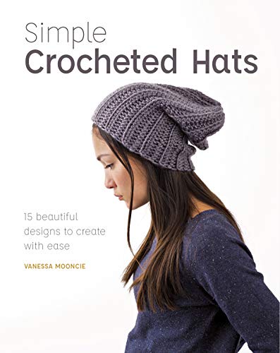 Read Simple Crocheted Hats: 15 Beautiful Designs to Create with Ease, written by Vanessa Mooncie