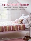 Read Crocheted Home: 35 beautiful designs for afghans, pillows, blankets and more, written by Kate Eastwood