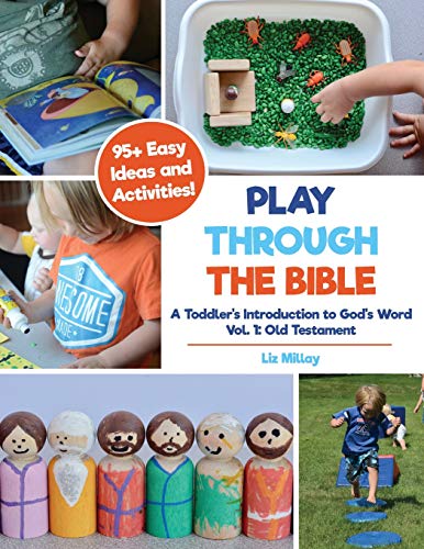 Read Play Through the Bible: A Toddler's Introduction to God's Word Vol. 1: Old Testament, written by Liz Millay