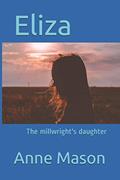 Read Eliza: The millwright's daughter (A family of millwrights), written by Anne Mason