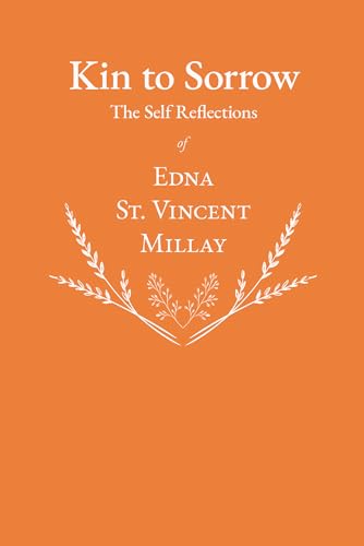 Read Kin to Sorrow - The Self Reflections of Edna St. Vincent Millay, written by Edna St. Vincent Millay