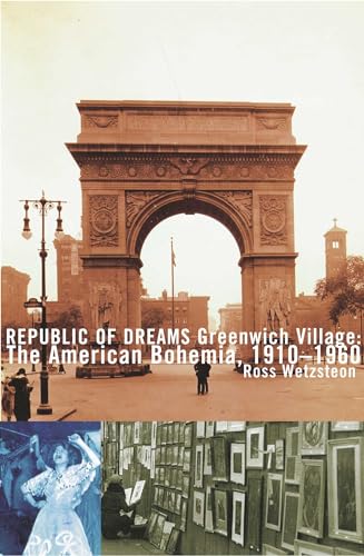 Read Republic of Dreams: Greenwich Village: The American Bohemia, 1910-1960, written by Ross Wetzsteon