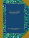 Read The Millwright & Engineer's Pocket Companion, written by William Templeton; S Maynard