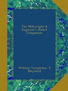 The Millwright & Engineer's Pocket Companion, written by William Templeton; S Maynard
