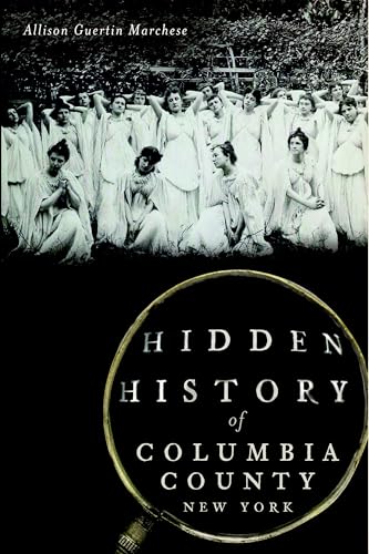 Read Hidden History of Columbia County, New York, written by Allison Guertin Marchese