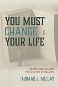 Read You Must Change Your Life: Soren Kierkegaard's Philosophy of Reading, written by Thomas J. Millay