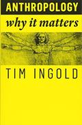Read Anthropology: Why It Matters, written by Tim Ingold