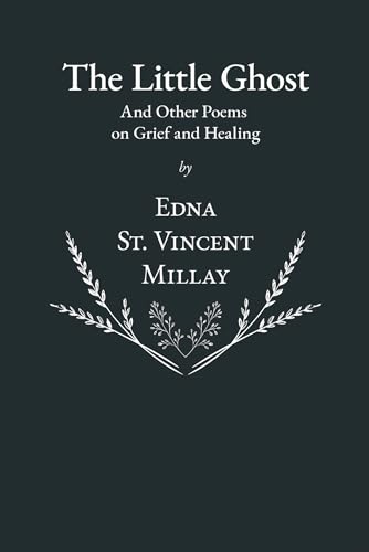 Read The Little Ghost - And Other Poems on Grief and Healing, written by Edna St. Vincent Millay Read The Little Ghost - And Other Poems on Grief and Healing, written by Edna St. Vincent Millay