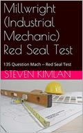 Read Millwright (Industrial Mechanic) Red Seal Test: 135 Question Mach -- Red Seal Test 1 (Millwright Test), written by Steven Kimlan