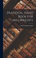 Read Practical Hand Book for Millwrights, written by Calvin Franklin Swingle