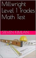 Read Millwright Level 1 Trades Math Test, written by Steven Kimlan