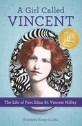 Read A Girl Called Vincent: The Life of Poet Edna St. Vincent Millay, written by Krystyna Poray Goddu