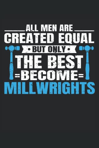 Read All Men Are Created Equal, But Only The Best Become Millwrights: Millwright Notebook and Journal, Medium Ruled, 100 Pages, 6"x9", written by DPR Publishing