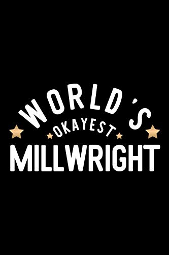 Read World's Okayest Millwright: Nice Notebook for Millwright | Funny Christmas Gift Idea for Millwright | Millwright Journal | 100 pages 6x9 inches, written by Funny Journals for Millwright
