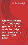 Read Millwrighting 101. The best guide on the web to help you pass any millwright test, written by Steven Kimlan