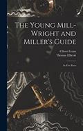 Read The Young Mill-wright and Miller's Guide: in Five Parts, written by Oliver 1755-1819 Evans; Thomas 1738-1799 Ellicott