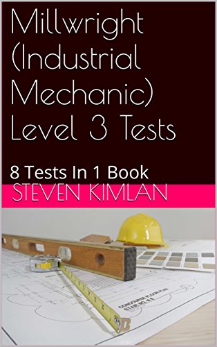 Read Millwright (Industrial Mechanic) Level 3 Tests: 8 Tests In 1 Book, written by Steven Kimlan
