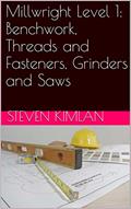 Read Millwright Level 1: Benchwork, Threads and Fasteners, Grinders and Saws, written by Steven Kimlan