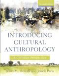 Read Introducing Cultural Anthropology: A Christian Perspective, written by Brian M. Howell; Jenell Paris