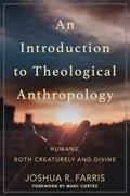 Read An Introduction to Theological Anthropology: Humans, Both Creaturely and Divine, written by Joshua R. Farris