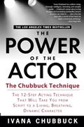 Read The Power of the Actor: The Chubbuck Technique -- The 12-Step Acting Technique That Will Take You from Script to a Living, Breathing, Dynamic Character, written by Ivana Chubbuck