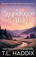 Read Snapdragon Way: A Small Town Women's Fiction Romance (Firefly Hollow Series Book 1), written by T. L. Haddix Read Snapdragon Way: A Small Town Women's Fiction Romance (Firefly Hollow Series Book 1), written by T. L. Haddix