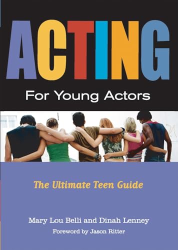Read Acting for Young Actors: The Ultimate Teen Guide, written by Mary Lou Belli; Dinah Lenney