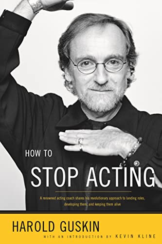 Read How to Stop Acting: A Renowned Acting Coach Shares His Revolutionary Approach to Landing Roles, Developing Them and Keeping them Alive, written by Harold Guskin