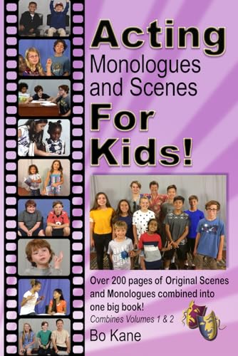 Read Acting Monologues and Scenes For Kids!: Over 200 pages of scenes and monologues for kids 6 to 13., written by Bo Kane