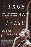 Read True and False: Heresy and Common Sense for the Actor, written by David Mamet