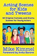 Read Acting Scenes for Kids and Tweens: 60 Original Comedy and Drama Scenes for Young Actors (The Young Actor Series), written by Mike Kimmel