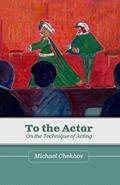 Read To the Actor: On the Technique of Acting, written by Michael Chekhov