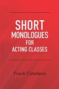 Read SHORT MONOLOGUES FOR ACTING CLASSES, written by FRANK CATALANO