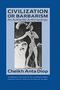 Read Civilization or Barbarism: An Authentic Anthropology, written by Cheikh Anta Diop