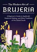 Read The Modern Art of Brujería: A Beginner's Guide to Spellcraft, Medicine Making, and Other Traditions of the Global South, written by Lou Florez