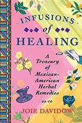 Read Infusions of Healing: A Treasury of Mexican-American Herbal Remedies, written by Joie Davidow