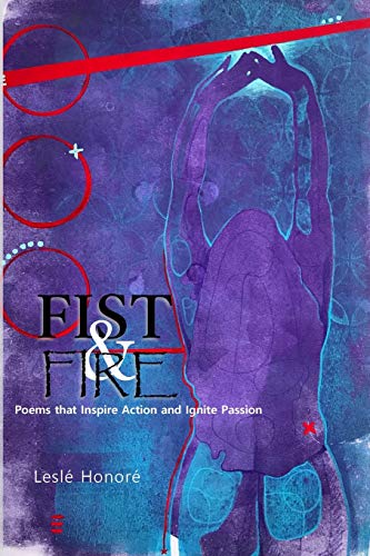 Read Fist & Fire: Poems that Inspire Action and Ignite Passion, written by Lesle' Honore'