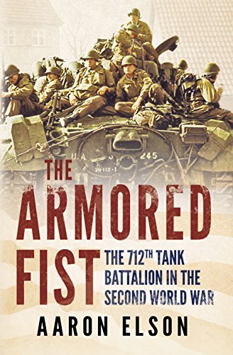 Read The Armored Fist: The 712th Tank Battalion in the Second World War, written by Aaron Elson